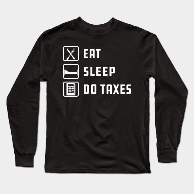 Accounting - Eat Sleep Do Taxes Long Sleeve T-Shirt by KC Happy Shop